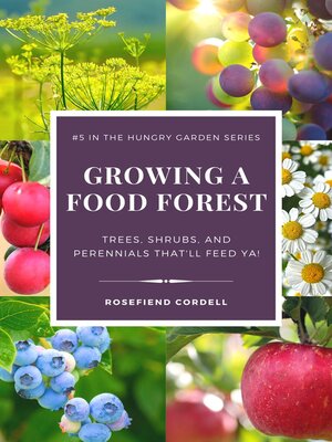 cover image of Growing a Food Forest – Trees, Shrubs, & Perennials That'll Feed Ya!
